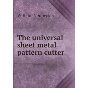

Книга The universal sheet metal pattern cutter. William Neubecker