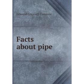 

Книга Facts about pipe. Edmund Cogswell Converse