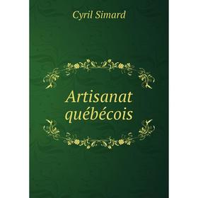 

Книга Artisanat québécois. Cyril Simard