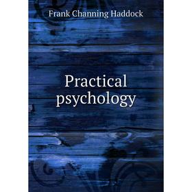 

Книга Practical psychology. Frank Channing Haddock