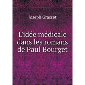 

Книга L'idée médicale dans les romans de Paul Bourget