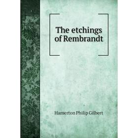 

Книга The etchings of Rembrandt. Hamerton Philip Gilbert