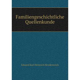 

Книга Familiengeschichtliche Quellenkunde. Eduard Karl Heinrich Heydenreich
