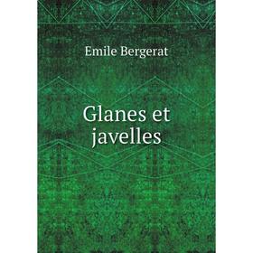 

Книга Glanes et javelles. Emile Bergerat