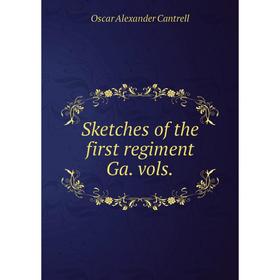

Книга Sketches of the first regiment Ga. vols. Oscar Alexander Cantrell