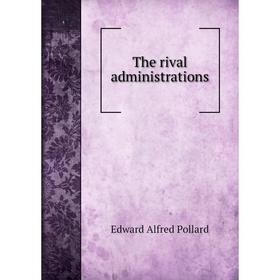 

Книга The rival administrations. Edward Alfred Pollard