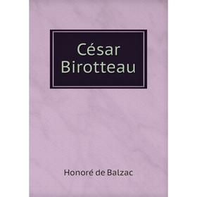 

Книга César Birotteau. Honoré de Balzac