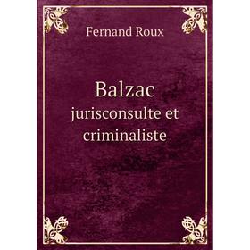 

Книга Balzac. jurisconsulte et criminaliste. Fernand Roux