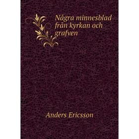 

Книга Några minnesblad från kyrkan och grafven