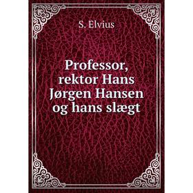 

Книга Professor, rektor Hans Jørgen Hansen og hans slægt. S. Elvius