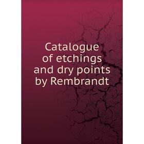 

Книга Catalogue of etchings and dry points by Rembrandt. Grolier Club