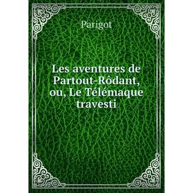 

Книга Les aventures de Partout-Rôdant, ou, Le Télémaque travesti