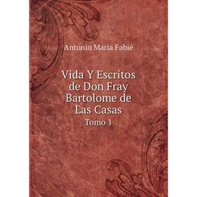 

Книга Vida Y Escritos de Don Fray Bartolome de Las Casas. Tomo 1. Antonio Maria Fabié