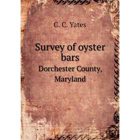 

Книга Survey of oyster bars. Dorchester County, Maryland. C. C. Yates