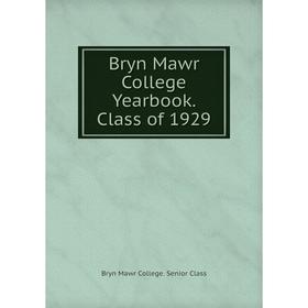 

Книга Bryn Mawr College Yearbook. Class of 1929. Bryn Mawr College. Senior Class