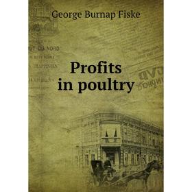 

Книга Profits in poultry. George Burnap Fiske