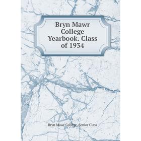 

Книга Bryn Mawr College Yearbook. Class of 1934. Bryn Mawr College. Senior Class