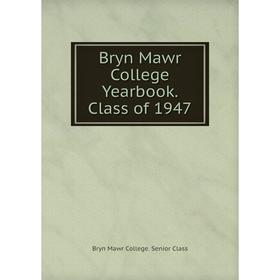 

Книга Bryn Mawr College Yearbook. Class of 1947. Bryn Mawr College. Senior Class
