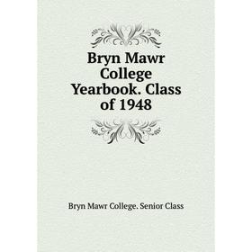 

Книга Bryn Mawr College Yearbook. Class of 1948. Bryn Mawr College. Senior Class