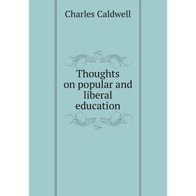 

Книга Thoughts on popular and liberal education. Charles Caldwell