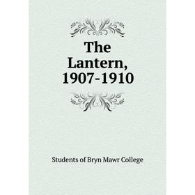 

Книга The Lantern, 1907-1910. Students of Bryn Mawr College