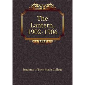 

Книга The Lantern, 1902-1906. Students of Bryn Mawr College