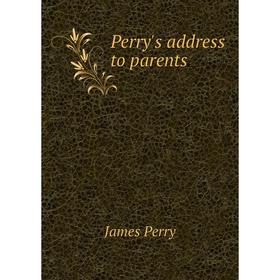 

Книга Perry's address to parents. James Perry