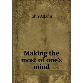 

Книга Making the most of one's mind