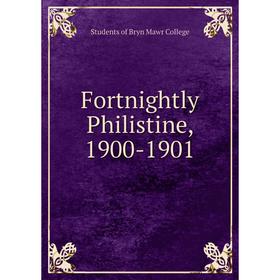 

Книга Fortnightly Philistine, 1900-1901. Students of Bryn Mawr College