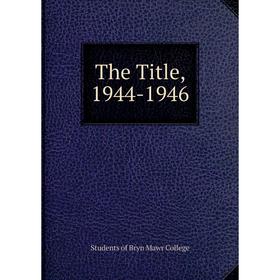 

Книга The Title, 1944-1946. Students of Bryn Mawr College
