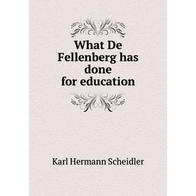 

Книга What De Fellenberg has done for education. Karl Hermann Scheidler