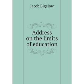 

Книга Address on the limits of education. Jacob Bigelow
