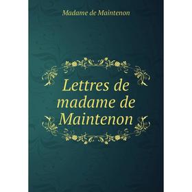 

Книга Lettres de madame de Maintenon