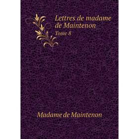 

Книга Lettres de madame de MaintenonTome 8