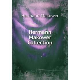 

Книга Hermann Makower Collection. Hermann Makower