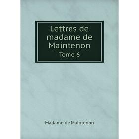 

Книга Lettres de madame de MaintenonTome 6