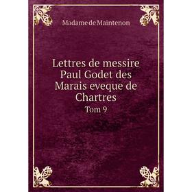 

Книга Lettres de messire Paul Godet des Marais eveque de ChartresTom 9