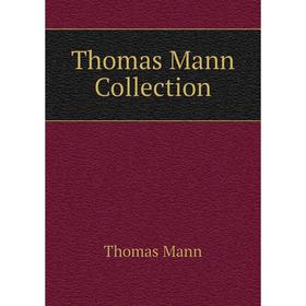 

Книга Thomas Mann Collection. Thomas Mann