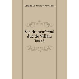 

Книга Vie du maréchal duc de Villars. Tome 3. Claude Louis Hector Villars