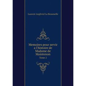 

Книга Memoires pour servir a l'histoire de Madame de Maintenon Tome 2