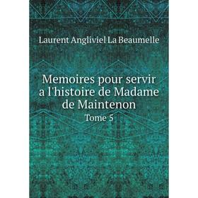 

Книга Memoires pour servir a l'histoire de Madame de Maintenon Tome 5