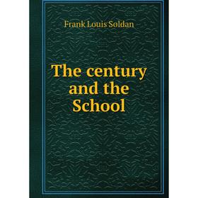 

Книга The century and the School. Frank Louis Soldan