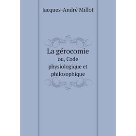 

Книга La gérocomieou, Code physiologique et philosophique