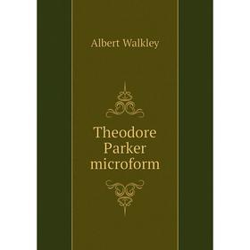 

Книга Theodore Parker microform. Albert Walkley