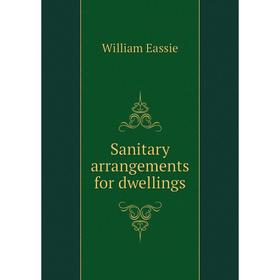 

Книга Sanitary arrangements for dwellings. William Eassie