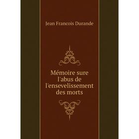 

Книга Mémoire sure l'abus de l'ensevelissement des morts