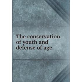 

Книга The conservation of youth and defense of age. Charles L. Dana