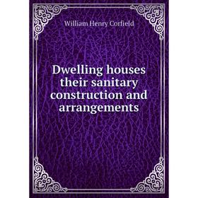 

Книга Dwelling houses their sanitary construction and arrangements. William Henry Corfield