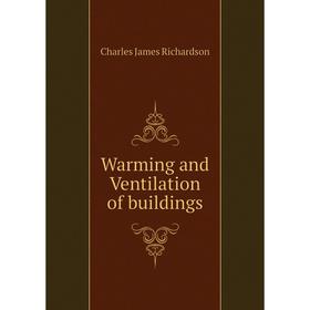 

Книга Warming and Ventilation of buildings. Charles James Richardson