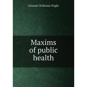 

Книга Maxims of public health